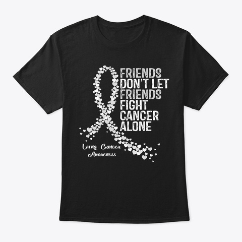 Friend Fight Lung Cancer Awareness Hope Black T-Shirt Front