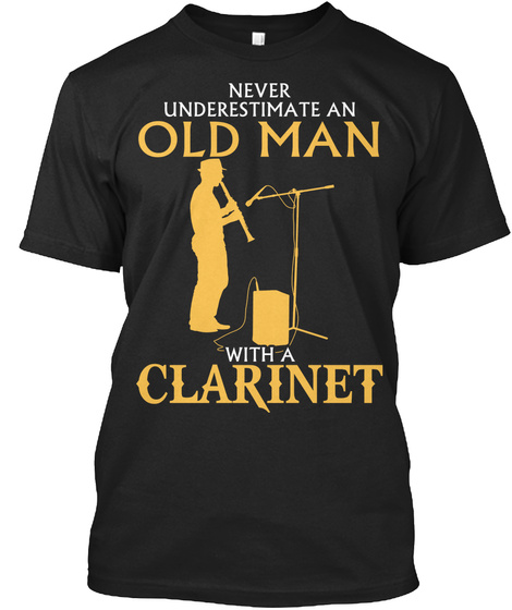 Never Underestimate An Old Man With A Clarinet Black T-Shirt Front