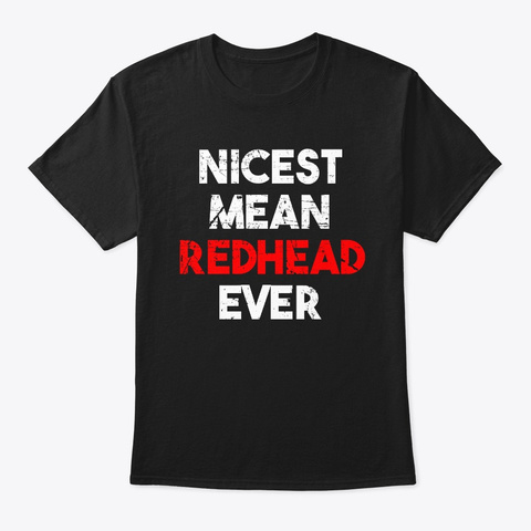 Nicest Mean Redhead Ever Funny Black T-Shirt Front