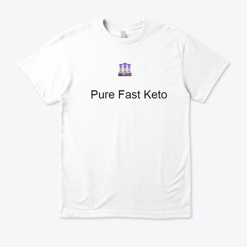 Pure Fast Keto   Better Dieting Today !! White T-Shirt Front