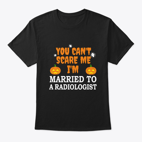 Can't Scare Me Married To Radiologist Black T-Shirt Front