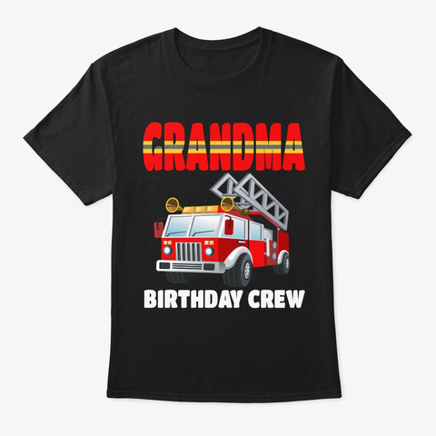 Grandma Birthday Crew Fire Truck Birthda Black T-Shirt Front