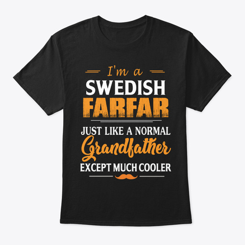 I'm A Swedish Farfar   Much Cooler Black T-Shirt Front