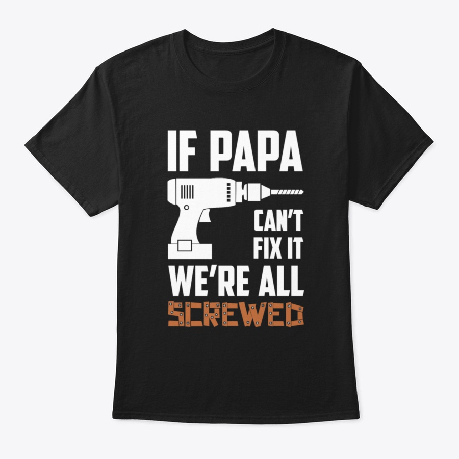 If Papa cant fix it Were all screwed Unisex Tshirt