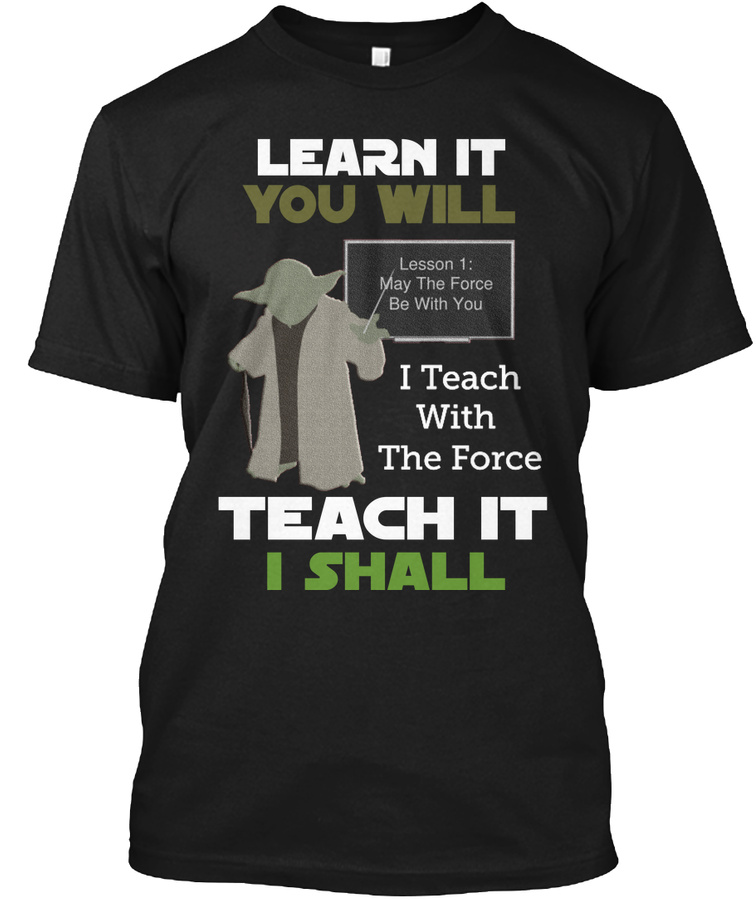 LEARN IT YOU WILL - TEACH IT I SHALL Unisex Tshirt