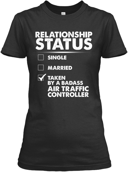 Relationship Status Single Married Taken By A Badass Air Traffic Controller Black T-Shirt Front