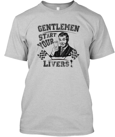 Gentlemen Start Your Livers! Light Steel T-Shirt Front