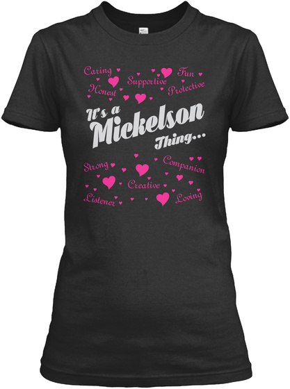 Caring Supportive Fun Honest Protective It's A Mickelson Thing... Strong Listener Creative Companion Loving Black T-Shirt Front