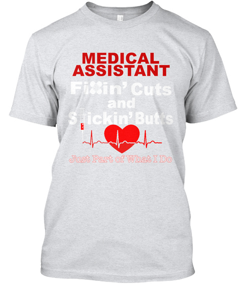 Medical Assistant Fixin' Cuts And Stickin' Butts Just Part Of What I Do  Ash T-Shirt Front
