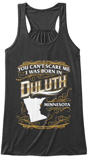 You Can't Scare Me I Was Born In Duluth Minnesota Dark Grey Heather T-Shirt Front