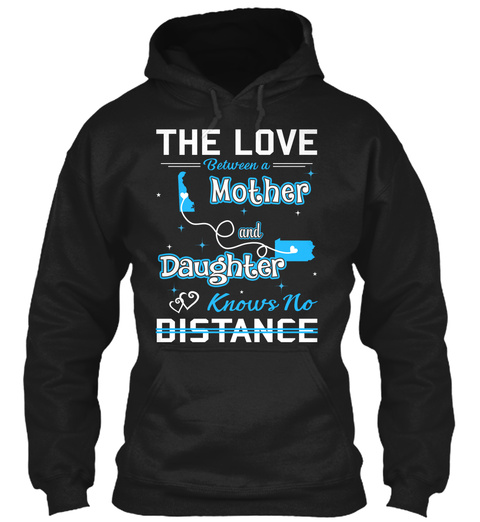 The Love Between A Mother And Daughter Knows No Distance. Delaware  Pennsylvania Black T-Shirt Front
