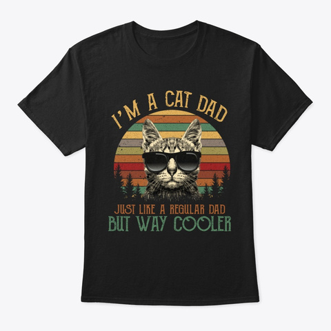 I'm A Cat Dad Just Like A Regular Dad Black T-Shirt Front
