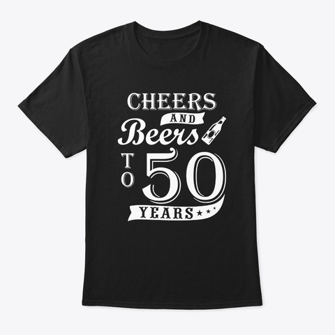 50th Birthday Beer Lover Cheers And Beer Black T-Shirt Front