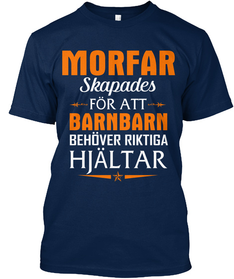 Morfar Skapades For Att Barnbarn Behover Riktiga Hjaltar Navy T-Shirt Front