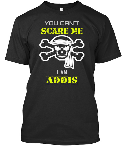 You Can't Scare Me I Am Addis Black T-Shirt Front
