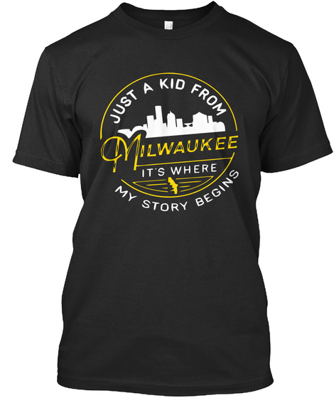 Just A Kid From Milwaukee It S Where My Story Begins Black Maglietta Front