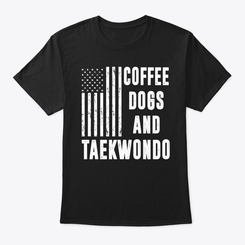 Coffee Dogs And Taekwondo American Flag Black T-Shirt Front