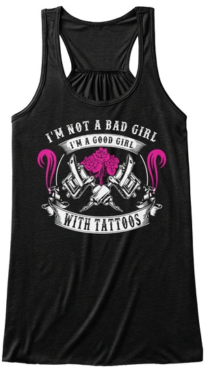 I'm Not A Bad Girl I'm A Good Girl With Tattoos Black T-Shirt Front