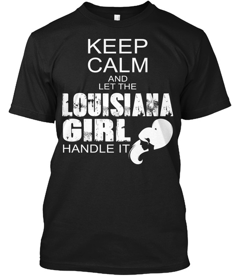 Keep Calm And Let The Louisiana Girl Handle It Black T-Shirt Front