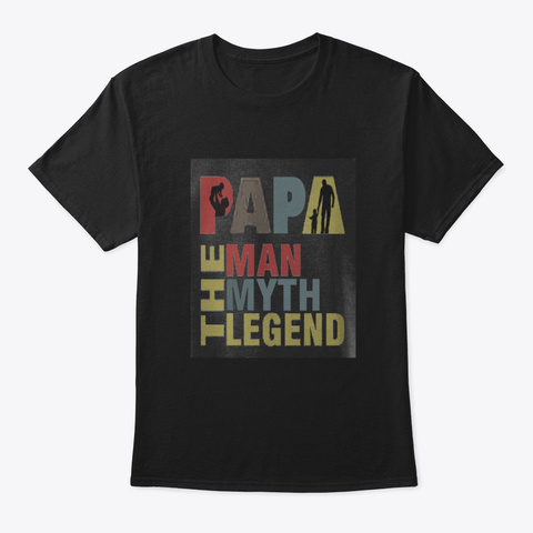 Papa The Man The Myth The Legend Mbgh8 Black T-Shirt Front