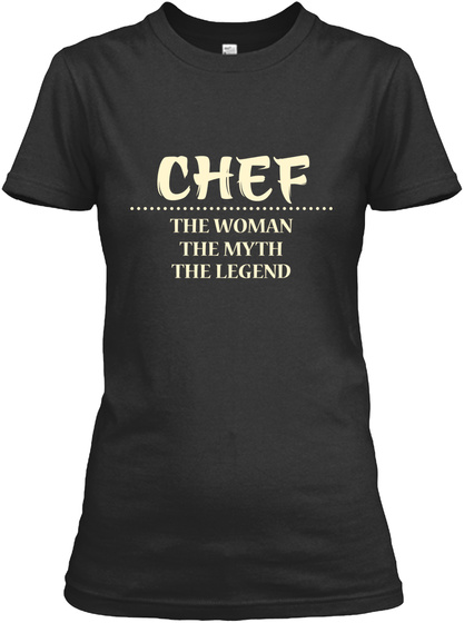 Chef The Woman The Myth The Legend Black T-Shirt Front