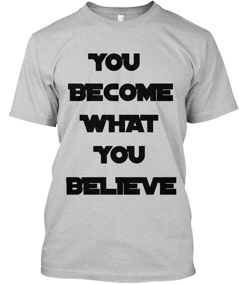 clearly leakage Dissipate Motivational T Shirts And Quotes - YOU BECOME WHAT YOU BELIEVE Products