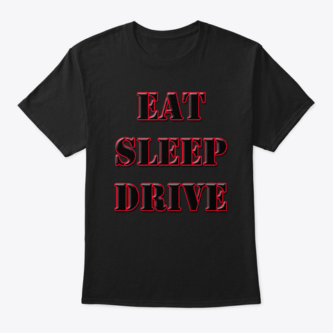 Eat Sleep Drive Black T-Shirt Front