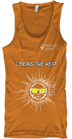 I Bring The Heat Orange T-Shirt Front
