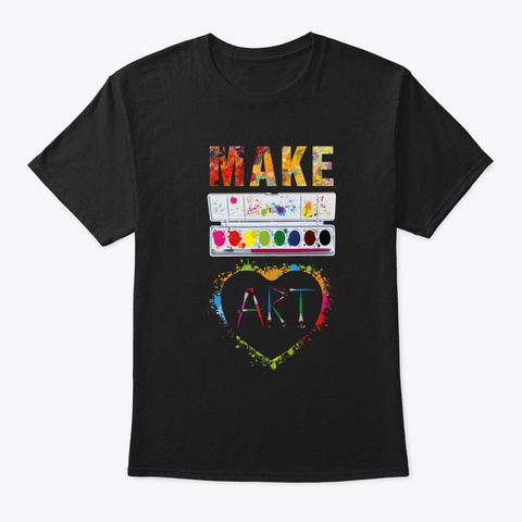 Make Art Funny Artist Artistic Humor Pai Black T-Shirt Front