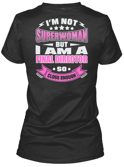 I'm Not Superwoman But I Am A Final Director So Close Enough Black T-Shirt Back