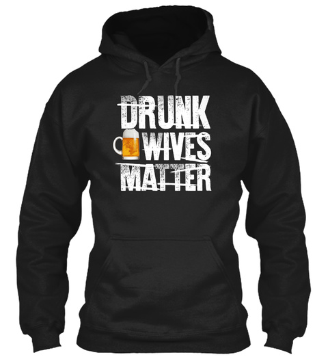 Drunk Wives Matter Black T-Shirt Front