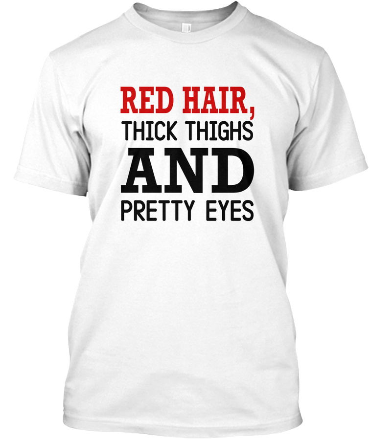 Red hair thick thighs and pretty eyes Unisex Tshirt