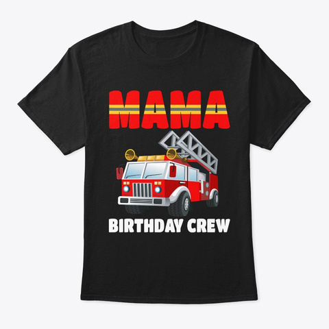 Mama Birthday Crew Fire Truck Birthday F Black T-Shirt Front
