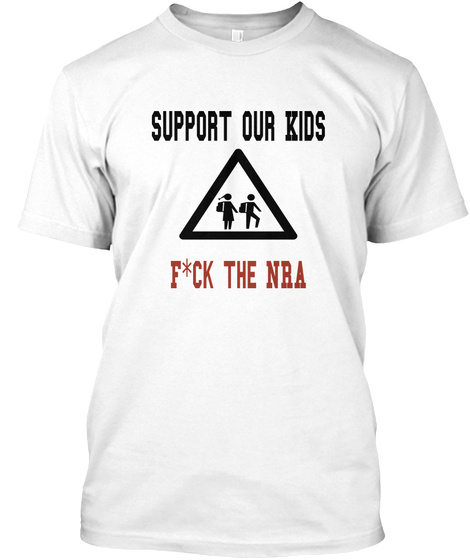 Support Our Kids Fuck The Nra