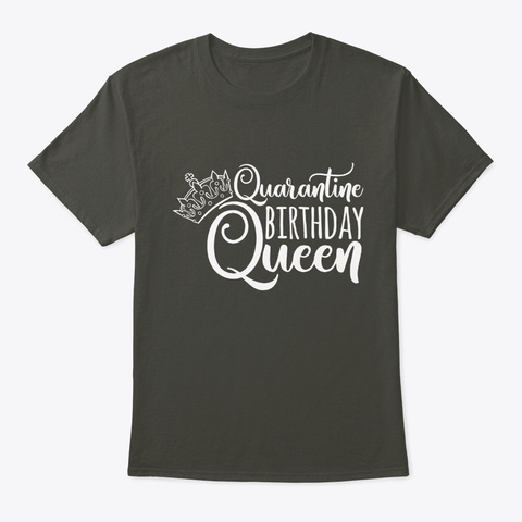 Quarantine Birthday Queen Funny Quaranti Smoke Gray áo T-Shirt Front