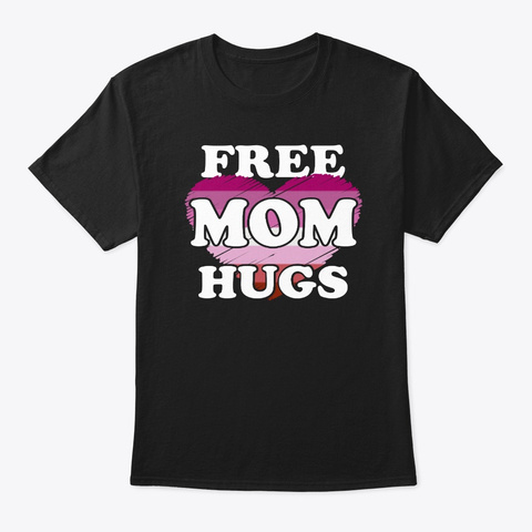 Free Lesbian Mom Hugs Tshirt Black T-Shirt Front