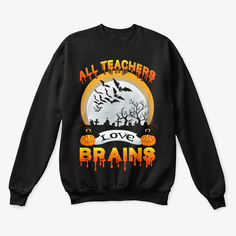 All Teachers Love Brains Halloween Black T-Shirt Front