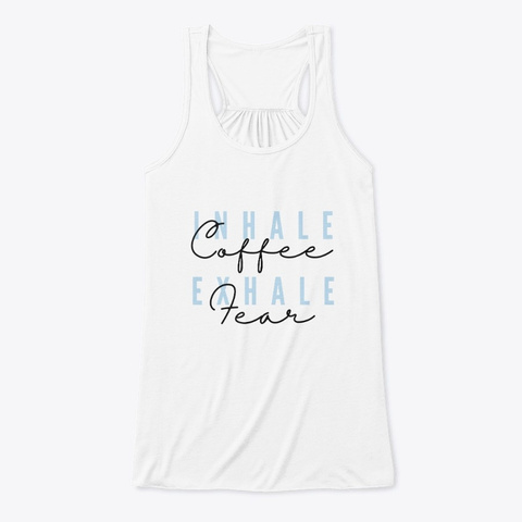 Inhale Coffee, Exhale Fear White T-Shirt Front
