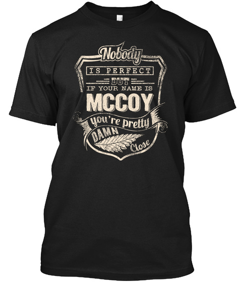 Nobody Is Perfect But If Your Name Is Mccoy You're Pretty Damn Close Black T-Shirt Front