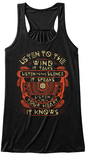 Listen To The Wind It Talks Listen To The Silence It Speaks Listen To Your Heart It Knows Black T-Shirt Front