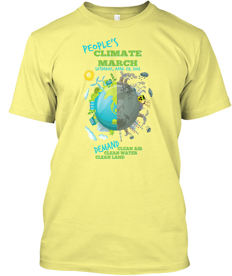 People's Climate March Saturday, April 29, 2017 Demand Clean Air Clean Water Clean Land Lemon Yellow  T-Shirt Front