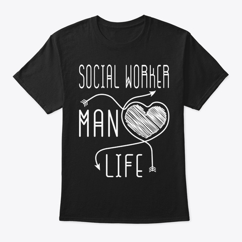 Social Worker Man Life Shirt Black T-Shirt Front