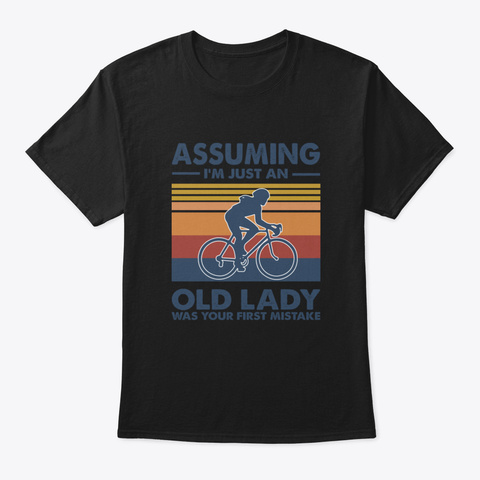 Assuming I'm Just An Old Lady Biking Black T-Shirt Front