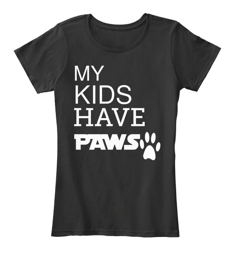 My Kids Have Pawslimited Edition