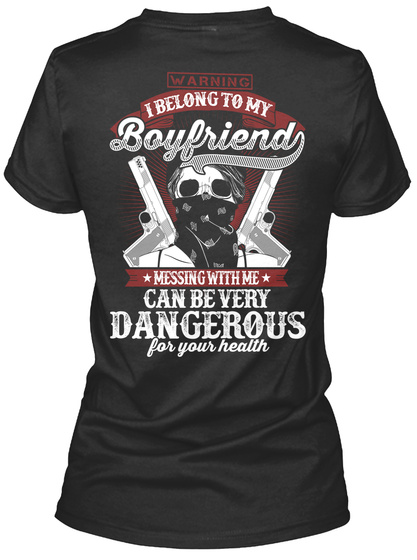  Warning I Belong To My Boyfriend Messing With Me Can Be Very Dangerous For Your Health Black T-Shirt Back