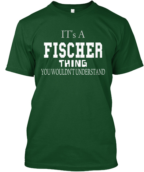 It's A Fischer Thing You Wouldn't Understand Deep Forest T-Shirt Front