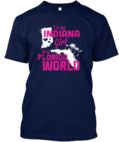 I'm An Indiana Girl In A Florida World Navy T-Shirt Front
