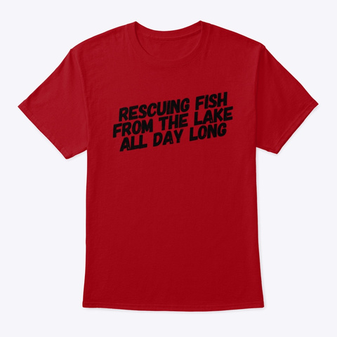 Rescuing Fish From The Lake All Day Long Deep Red T-Shirt Front