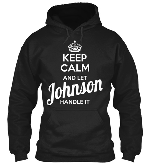 Keep Calm And Let Johnson Handle It  Black T-Shirt Front