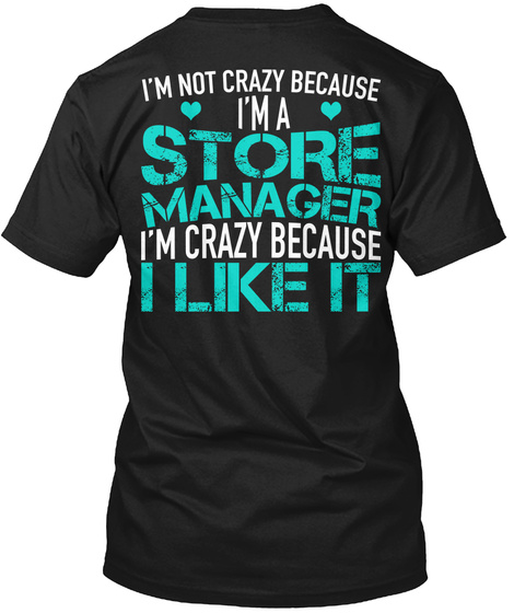 I'm Not Crazy Because I'm A Store Manager I'm Crazy Because I Like It Black T-Shirt Back